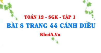 Bài 8 trang 44 Toán 12 tập 1 Cánh Diều